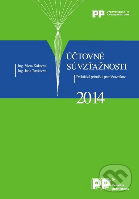 Kniha: Účtovné súvzťažnosti 2014 (Jana Turóciová a Viera Kaletová). Poradca podnikateľa, 2014 Kniha: Účtovné súvzťažnosti 2014 (Jana Turóciová a Viera Kaletová). Poradca podnikateľa, 2014