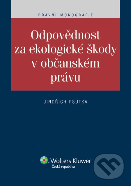 E-kniha: Odpovědnost za ekologické škody v občanském právu (Jindřich Psutka). Wolters Kluwer, 2014 E-kniha: Odpovědnost za ekologické škody v občanském právu (Jindřich Psutka). Wolters Kluwer, 2014