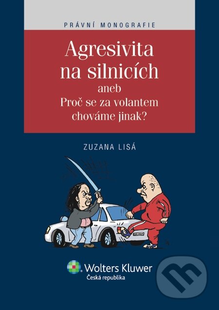 E-kniha: Agresivita na silnicích aneb Proč se za volantem chováme jinak? (Zuzana Lisá). Wolters Kluwer, 2014 E-kniha: Agresivita na silnicích aneb Proč se za volantem chováme jinak? (Zuzana Lisá). Wolters Kluwer, 2014