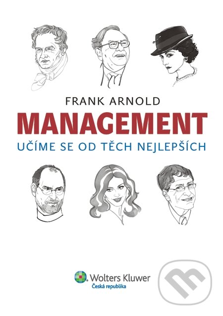 E-kniha: Management - učíme se od těch nejlepších (Frank Arnold). Wolters Kluwer, 2014 E-kniha: Management - učíme se od těch nejlepších (Frank Arnold). Wolters Kluwer, 2014