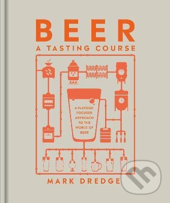 Kniha: Beer A Tasting Course (Mark Dredge). Dorling Kindersley, 2022 Kniha: Beer A Tasting Course (Mark Dredge). Dorling Kindersley, 2022