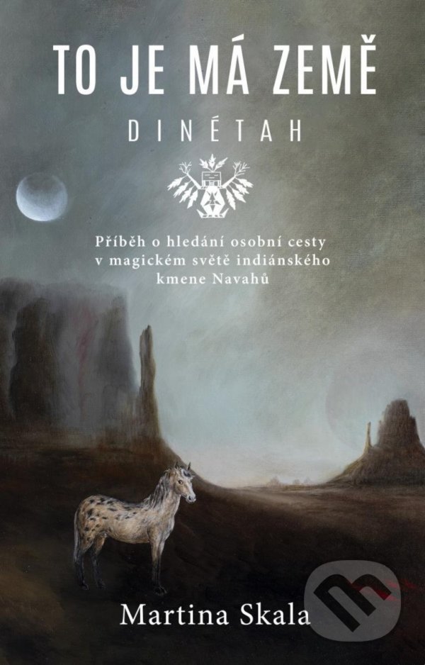 Kniha: To je má země - Dinétah (Martina Skala). Universum, 2022 Kniha: To je má země - Dinétah (Martina Skala). Universum, 2022