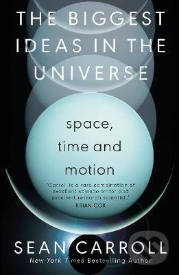 Kniha: Biggest Ideas in the Universe 1 (Sean Carroll). Oneworld, 2022 Kniha: Biggest Ideas in the Universe 1 (Sean Carroll). Oneworld, 2022