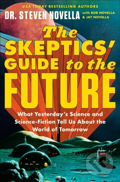 Kniha: Skeptics' Guide to the Future (Steven Novella). Hodder and Stoughton, 2022 Kniha: Skeptics' Guide to the Future (Steven Novella). Hodder and Stoughton, 2022