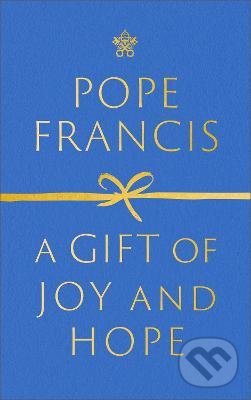 Kniha: A Gift of Joy and Hope (Pope Francis). Hodder and Stoughton, 2022 Kniha: A Gift of Joy and Hope (Pope Francis). Hodder and Stoughton, 2022