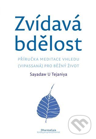 Kniha: Zvídavá bdělost (Sayadaw U Tejaniya). DharmaGaia, 2022 Kniha: Zvídavá bdělost (Sayadaw U Tejaniya). DharmaGaia, 2022