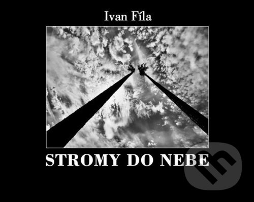 Kniha: Stromy do nebe (Ivan Fíla). Lví kámen, 2022 Kniha: Stromy do nebe (Ivan Fíla). Lví kámen, 2022