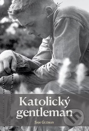 Kniha: Katolický gentleman (Sam Guzman). Hesperion, 2022 Kniha: Katolický gentleman (Sam Guzman). Hesperion, 2022