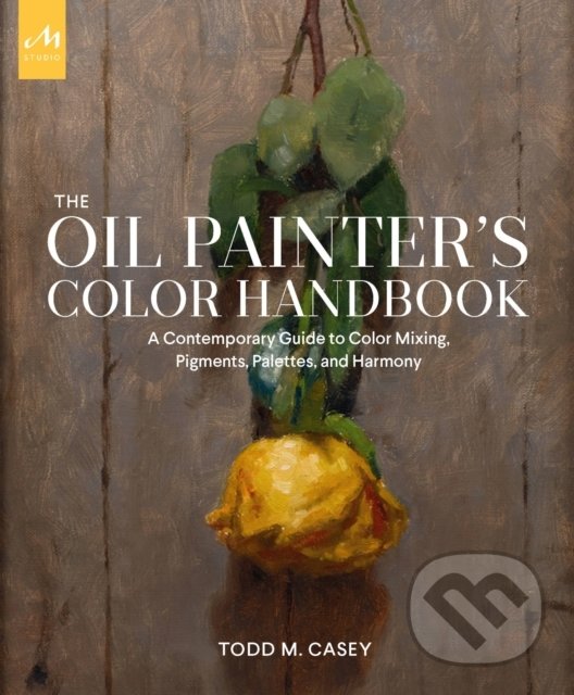 Kniha: The Oil Painter's Color Handbook (Todd M. Casey). Monacelli Press, 2022 Kniha: The Oil Painter's Color Handbook (Todd M. Casey). Monacelli Press, 2022