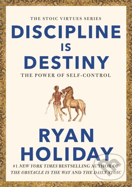 Kniha: Discipline is Destiny (Ryan Holiday). Profile Books, 2022 Kniha: Discipline is Destiny (Ryan Holiday). Profile Books, 2022