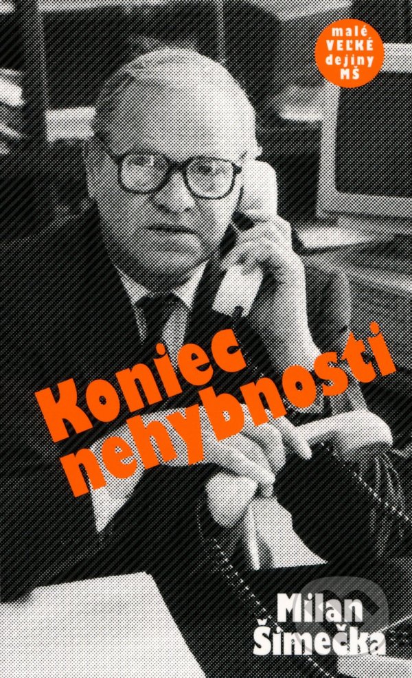 Kniha: Koniec nehybnosti (Milan Šimečka). Nadácia Milana Šimečku, 2022 Kniha: Koniec nehybnosti (Milan Šimečka). Nadácia Milana Šimečku, 2022