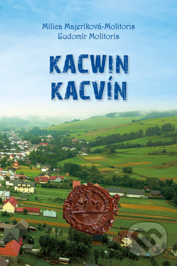 Kniha: Kacwin - Kacvín (Ľudomír Molitoris a Milica Majeriková-Molitoris). Spolok Slovákov v Poľsku, 2022 Kniha: Kacwin - Kacvín (Ľudomír Molitoris a Milica Majeriková-Molitoris). Spolok Slovákov v Poľsku, 2022