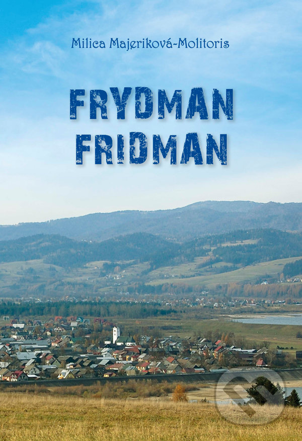 Kniha: Frydman - Fridman (Milica Majeriková-Molitoris). Spolok Slovákov v Poľsku, 2022 Kniha: Frydman - Fridman (Milica Majeriková-Molitoris). Spolok Slovákov v Poľsku, 2022