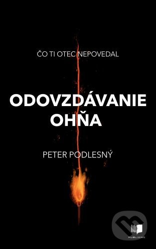 Kniha: Odovzdávanie ohňa (Peter Podlesný). Publixing Ltd, 2022 Kniha: Odovzdávanie ohňa (Peter Podlesný). Publixing Ltd, 2022