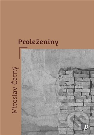 Kniha: Proleženiny (Miroslav Černý). Protimluv, 2022 Kniha: Proleženiny (Miroslav Černý). Protimluv, 2022