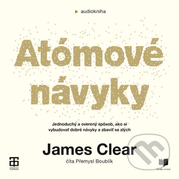 Audiokniha: Atómové návyky (James Clear). Publixing a Tatran, 2022 Audiokniha: Atómové návyky (James Clear). Publixing a Tatran, 2022