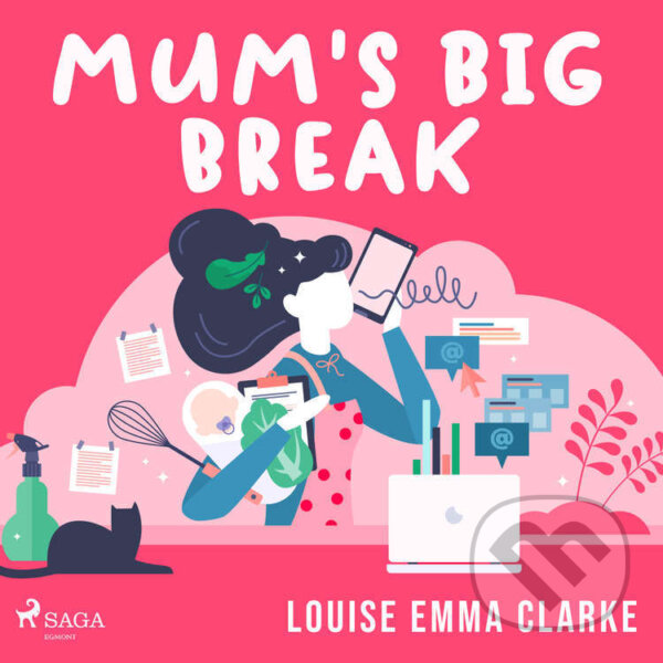 Audiokniha: Mum's Big Break (EN) (Louise Emma Clarke). Saga Egmont, 2022 Audiokniha: Mum's Big Break (EN) (Louise Emma Clarke). Saga Egmont, 2022
