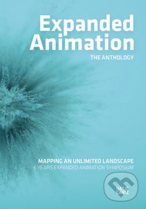 Kniha: Expanded Animation: The Anthology (Hatje Cantz). Hatje Cantz, 2020 Kniha: Expanded Animation: The Anthology (Hatje Cantz). Hatje Cantz, 2020