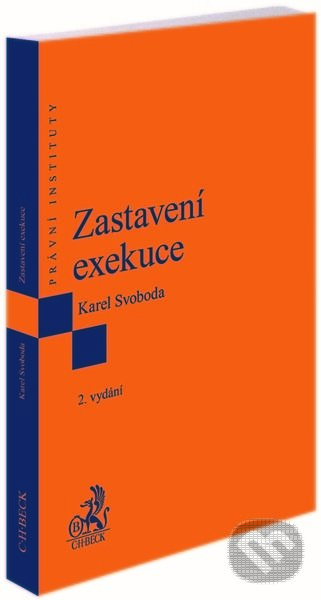 Kniha: Zastavení exekuce. 2. vydání (Karel Svoboda). C. H. Beck, 2022 Kniha: Zastavení exekuce. 2. vydání (Karel Svoboda). C. H. Beck, 2022