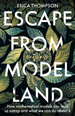 Kniha: Escape from Model Land (Erica Thompson). John Murray, 2022 Kniha: Escape from Model Land (Erica Thompson). John Murray, 2022