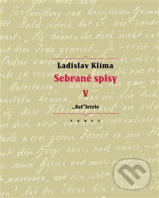 Kniha: Sebrané spisy V. - "Bel"letrie (Erika Abrams a Ladislav Klíma). Torst, 2022 Kniha: Sebrané spisy V. - "Bel"letrie (Erika Abrams a Ladislav Klíma). Torst, 2022