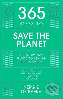 Kniha: 365 Ways to Save the Planet (Nergiz De Baere). John Murray, 2022 Kniha: 365 Ways to Save the Planet (Nergiz De Baere). John Murray, 2022
