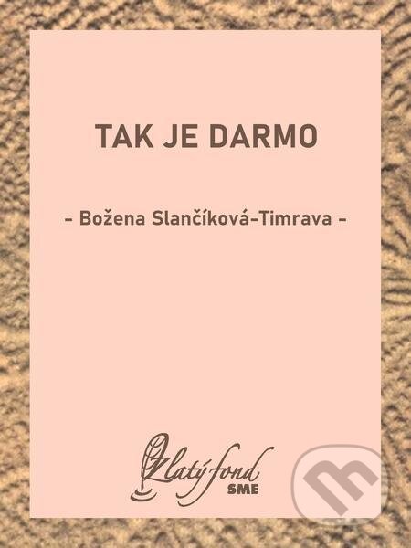 E-kniha: Tak je darmo (Božena Slančíková-Timrava). Petit Press E-kniha: Tak je darmo (Božena Slančíková-Timrava). Petit Press