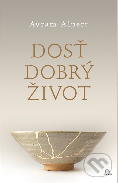 Kniha: Dosť dobrý život (Avram Alpert). Citadella, 2023 Kniha: Dosť dobrý život (Avram Alpert). Citadella, 2023