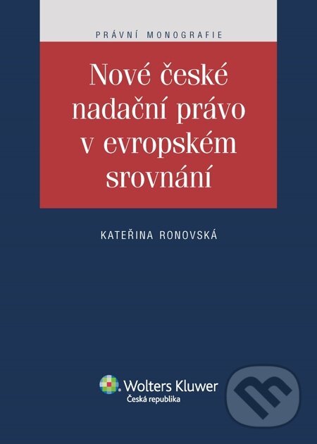 E-kniha: Nové české nadační právo v evropském srovnání (Kateřina Ronovská). Wolters Kluwer, 2014 E-kniha: Nové české nadační právo v evropském srovnání (Kateřina Ronovská). Wolters Kluwer, 2014