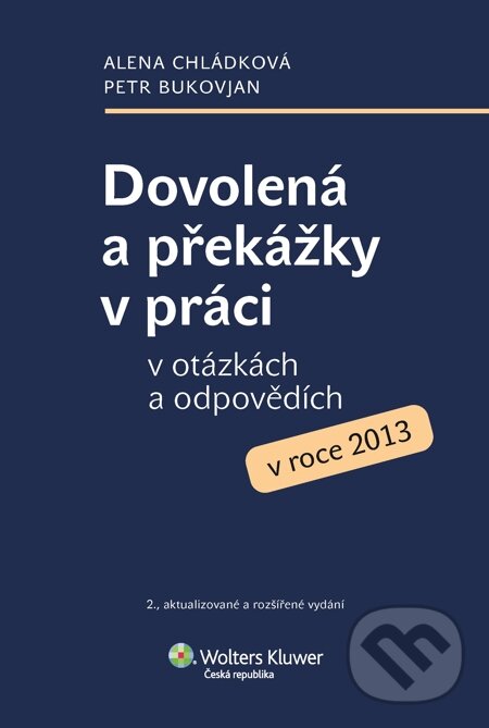 E-kniha: Dovolená a překážky v práci v otázkách a odpovědích v roce 2013 (Alena Chládková a Petr Bukovjan). Wolters Kluwer, 2014 E-kniha: Dovolená a překážky v práci v otázkách a odpovědích v roce 2013 (Alena Chládková a Petr Bukovjan). Wolters Kluwer, 2014