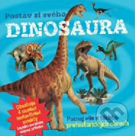 Kniha: Postav si svého dinosaura (Svojtka&Co.). Svojtka&Co., 2014 Kniha: Postav si svého dinosaura (Svojtka&Co.). Svojtka&Co., 2014