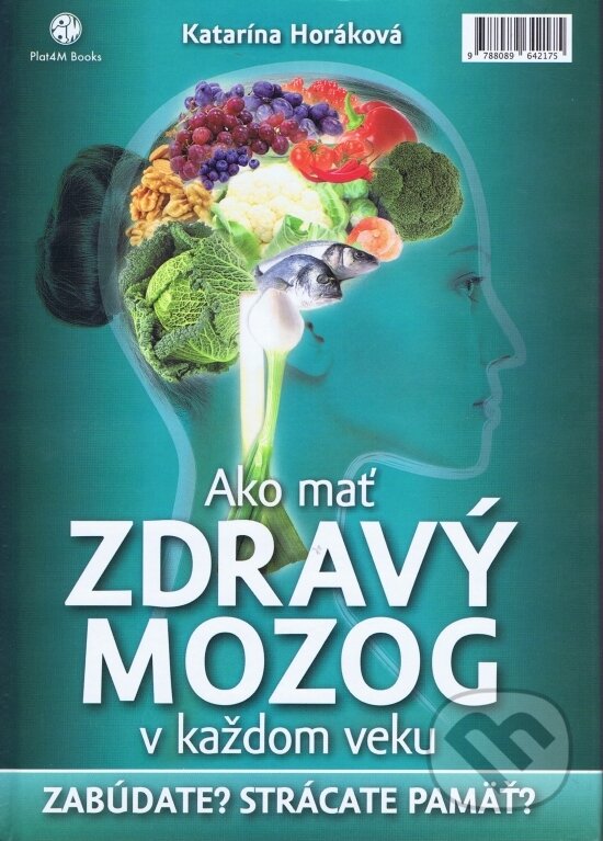 Kniha: Ako mať zdravý mozog v každom veku (Katarína Horáková). Plat4M Books, 2014 Kniha: Ako mať zdravý mozog v každom veku (Katarína Horáková). Plat4M Books, 2014