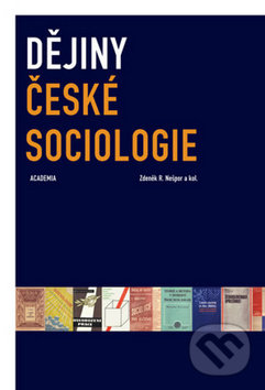 Dějiny české sociologie - Zdeněk R. Nešpor, Academia, 2014