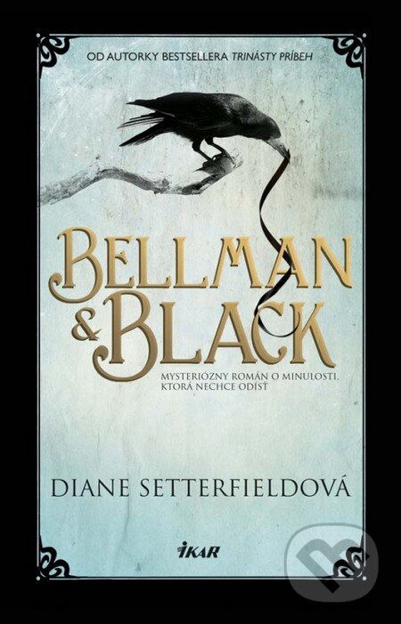 Kniha: Bellman & Black (Diane Setterfield). Ikar, 2014 Kniha: Bellman & Black (Diane Setterfield). Ikar, 2014