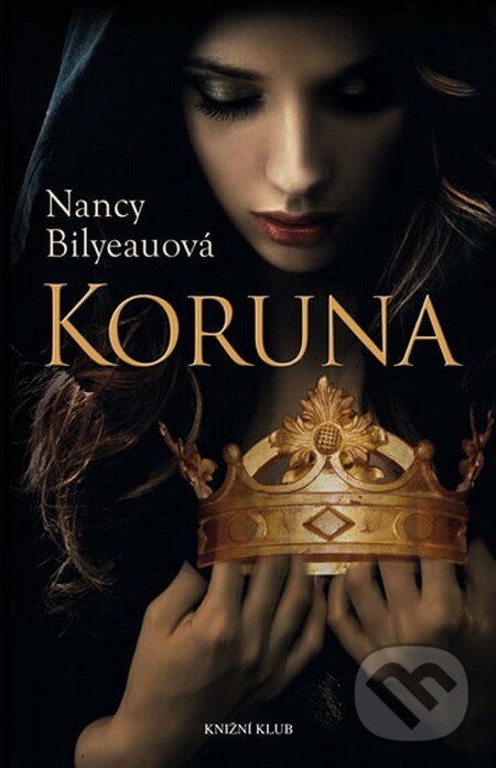 Kniha: Koruna (Nancy Bilyeauová). Knižní klub, 2014 Kniha: Koruna (Nancy Bilyeauová). Knižní klub, 2014