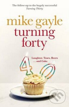 Kniha: Turning Forty (Mike Gayle). Hodder and Stoughton, 2014 Kniha: Turning Forty (Mike Gayle). Hodder and Stoughton, 2014