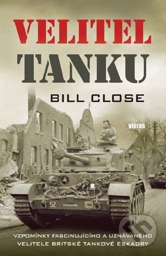 Kniha: Velitel tanku (Bill Close). Víkend, 2022 Kniha: Velitel tanku (Bill Close). Víkend, 2022