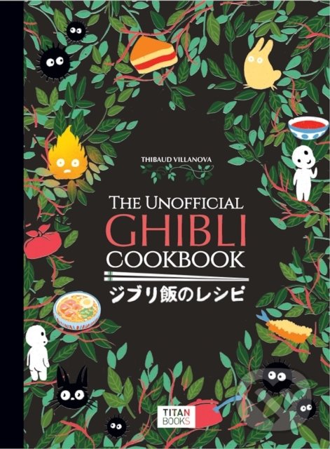 Kniha: The Unofficial Ghibli Cookbook (Thibaud Villanova). Titan Books, 2022 Kniha: The Unofficial Ghibli Cookbook (Thibaud Villanova). Titan Books, 2022