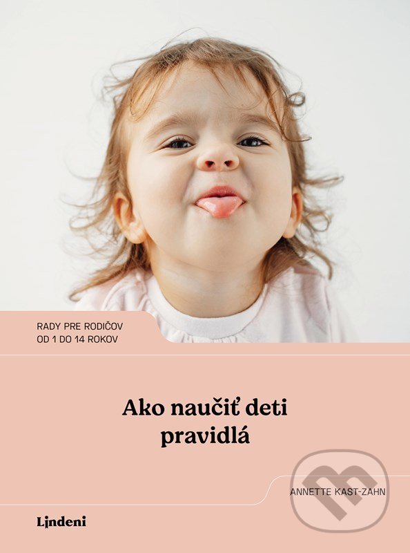 Kniha: Ako naučiť deti pravidlá (Annette Kast-Zahn). Lindeni, 2022 Kniha: Ako naučiť deti pravidlá (Annette Kast-Zahn). Lindeni, 2022