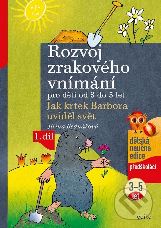 Kniha: Rozvoj zrakového vnímání pro děti od 3 do 5 let (1. díl) (Jiřina Bednářová). Edika, 2022 Kniha: Rozvoj zrakového vnímání pro děti od 3 do 5 let (1. díl) (Jiřina Bednářová). Edika, 2022