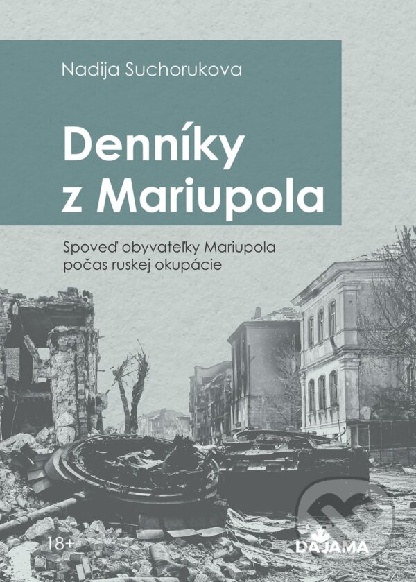 Kniha: Denníky z Mariupola (Nadia Sukhorukova). DAJAMA, 2023 Kniha: Denníky z Mariupola (Nadia Sukhorukova). DAJAMA, 2023