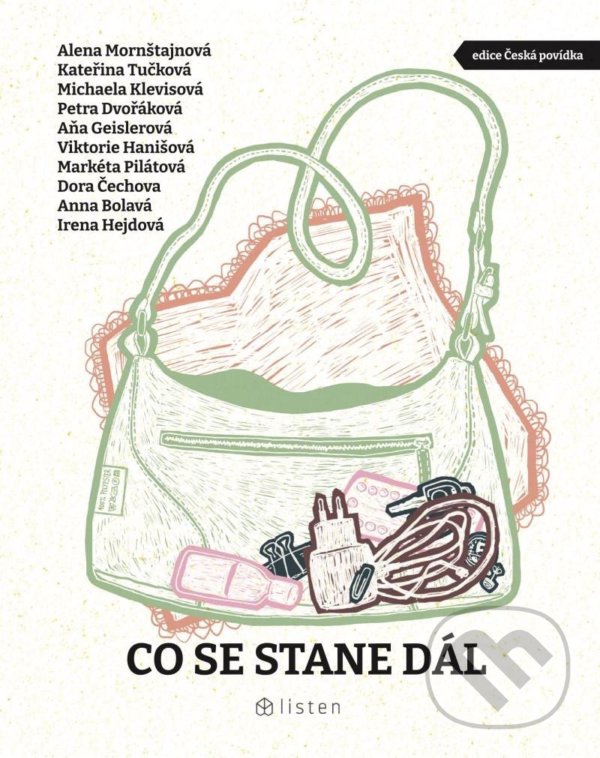Kniha: Co se stane dál (Alena Mornštajnová, Aňa Geislerová, Anna Bolavá, Dora Čechova, Irena Hejdová, Kateřina Tučková, Markéta Pilátová, Michaela Klevisová, Petra Dvořáková a Viktorie Hanišová). Listen, 2022 Kniha: Co se stane dál (Alena Mornštajnová, Aňa Geislerová, Anna Bolavá, Dora Čechova, Irena Hejdová, Kateřina Tučková, Markéta Pilátová, Michaela Klevisová, Petra Dvořáková a Viktorie Hanišová). Listen, 2022
