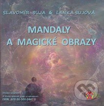 Mandaly a magické obrazy (e-book v .doc a .html verzii) (Lenka Sujová a Slavomír Suja). MEA2000, 2022 Mandaly a magické obrazy (e-book v .doc a .html verzii) (Lenka Sujová a Slavomír Suja). MEA2000, 2022
