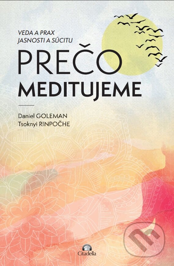 Kniha: Prečo meditujeme (Daniel Goleman a Tsoknyi Rinpoche). Citadella, 2025 Kniha: Prečo meditujeme (Daniel Goleman a Tsoknyi Rinpoche). Citadella, 2025