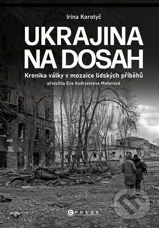 E-kniha: Ukrajina na dosah (Irina Korotyč). CPRESS, 2022 E-kniha: Ukrajina na dosah (Irina Korotyč). CPRESS, 2022