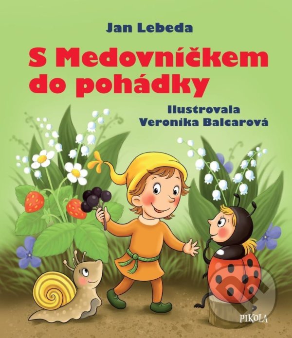 Kniha: S Medovníčkem do pohádky (Jan Lebeda). Pikola, 2022 Kniha: S Medovníčkem do pohádky (Jan Lebeda). Pikola, 2022