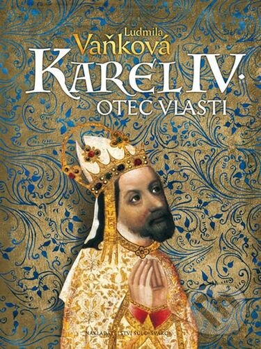Kniha: Kronika Karla IV. - Otec vlasti (Ludmila Vaňková). Šulc - Švarc, 2022 Kniha: Kronika Karla IV. - Otec vlasti (Ludmila Vaňková). Šulc - Švarc, 2022