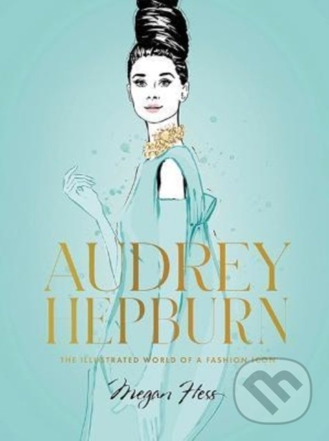 Kniha: Audrey Hepburn (Megan Hess). Hardie Grant, 2022 Kniha: Audrey Hepburn (Megan Hess). Hardie Grant, 2022
