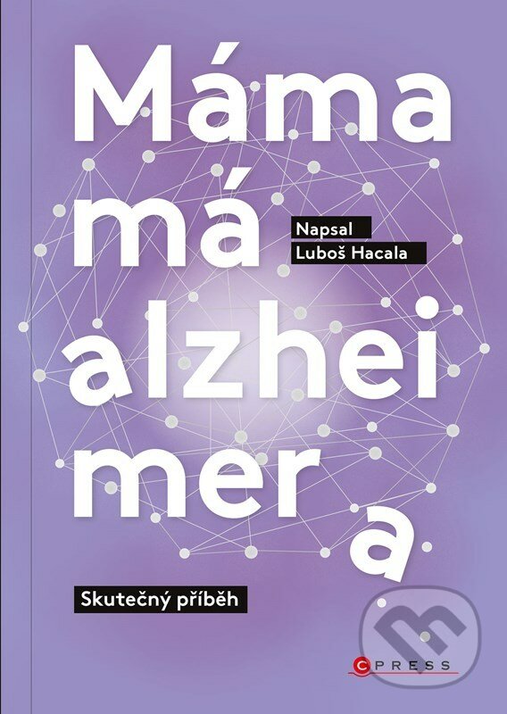 E-kniha: Máma má alzheimera (Luboš Hacala). CPRESS, 2022 E-kniha: Máma má alzheimera (Luboš Hacala). CPRESS, 2022
