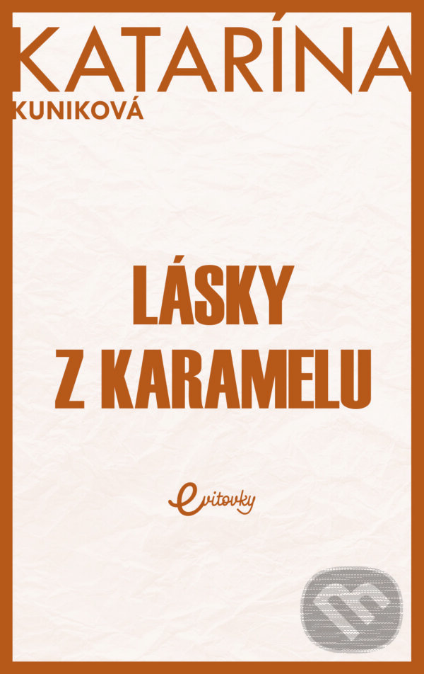 Kniha: Lásky z karamelu (Katarína Kuniková). MAFRA Slovakia, 2022 Kniha: Lásky z karamelu (Katarína Kuniková). MAFRA Slovakia, 2022
